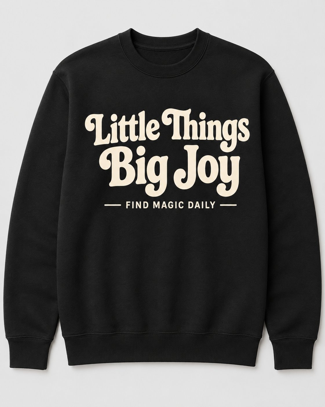 Little Things Big Joy Sweatshirt