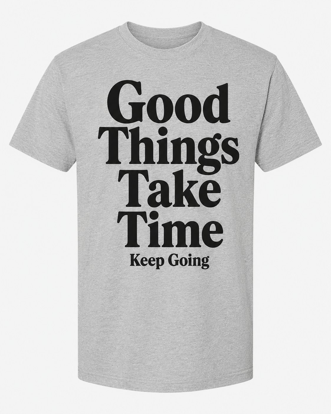 Good Things Take Time Quote T-Shirt-Sport Grey-1