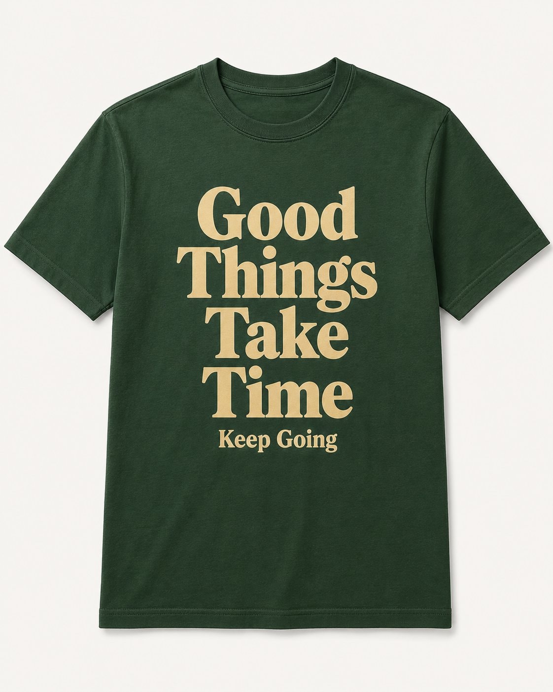 Good Things Take Time Quote T-Shirt-Forest Green-1